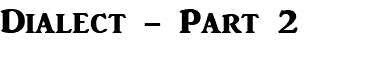 Dialect - Part 2